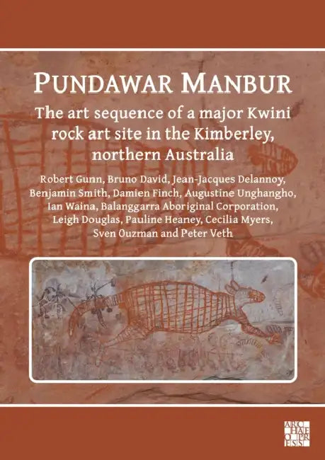 Pundawar Manbur: The Art Sequence of a Major Kwini Rock Art Site in the Kimberley, Northern Australia by Archaeopress Publishing