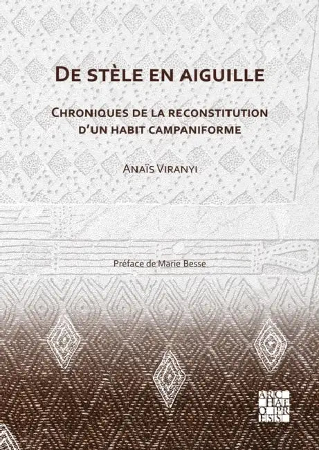 De stele en aiguille: Chroniques de la reconstitution d’un habit campaniforme by Anais (Archaeologist, University of Geneva) Viranyi