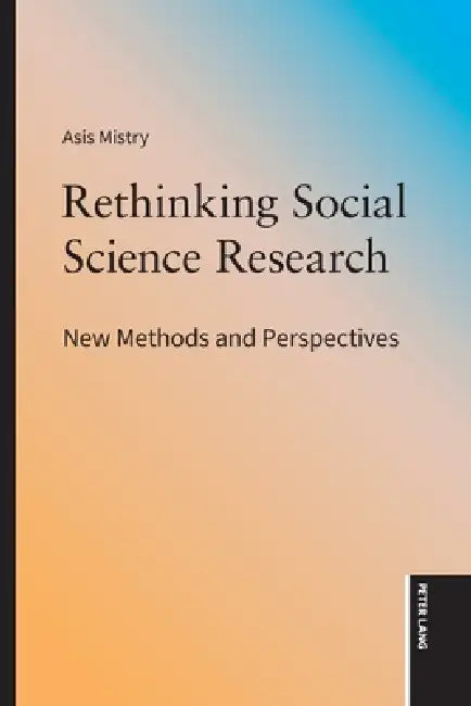Rethinking Social Science Research: New Methods and Perspectives by Asis Mistry