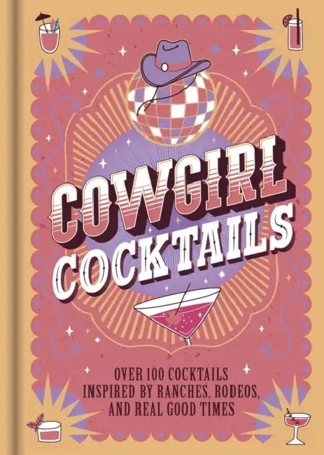 Cowgirl Cocktails: Over 100 Cocktails Inspired by Ranches, Rodeos, and Real Good Times by Igloobooks