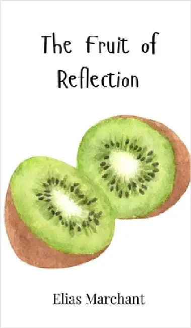 The Fruit of Reflection by Marchant, Elias