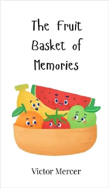 The Fruit Basket of Memories by Mercer, Victor