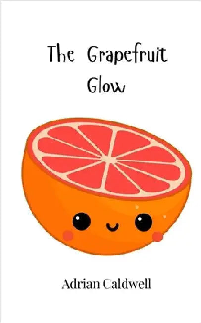 The Grapefruit Glow by Caldwell, Adrian