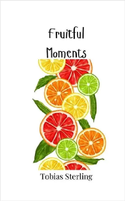 Fruitful Moments by Sterling, Tobias