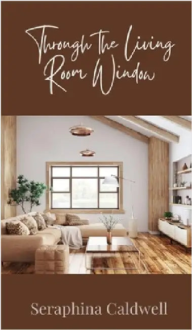 Through the Living Room Window by Caldwell, Seraphina