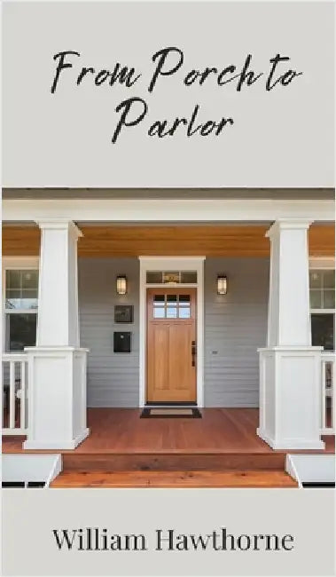 From Porch to Parlor by Hawthorne, William