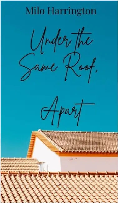 Under the Same Roof, Apart by Harrington, Milo