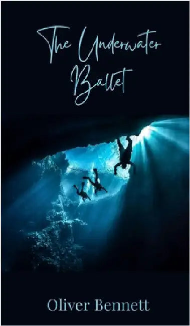 The Underwater Ballet by Bennett, Oliver