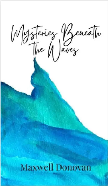 Mysteries Beneath the Waves by Donovan, Maxwell