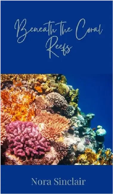 Beneath the Coral Reefs by Sinclair, Nora