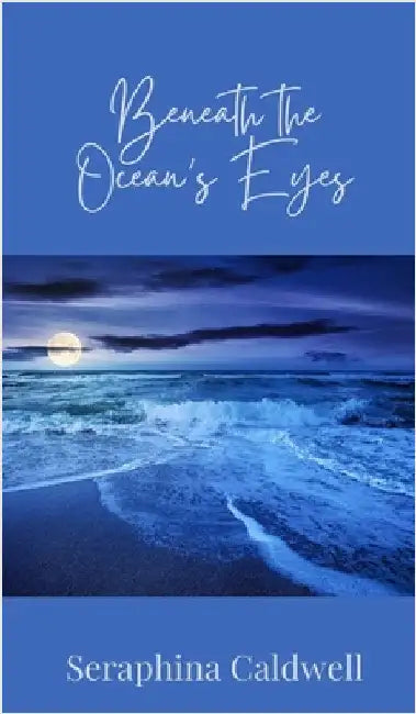 Beneath the Ocean's Eyes by Caldwell, Seraphina