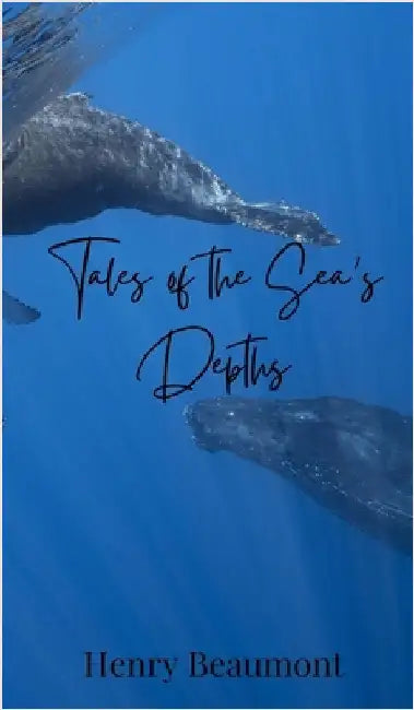 Tales of the Sea's Depths by Beaumont, Henry