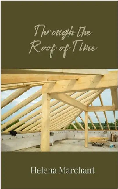 Through the Roof of Time by Marchant, Helena