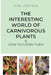 The Interesting World of Carnivorous Plants & How to Grow Them by Venthem, Dirk