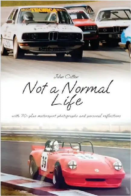 Not a Normal Life - with 70-plus motorsport photographs and personal reflections by Cotton, John
