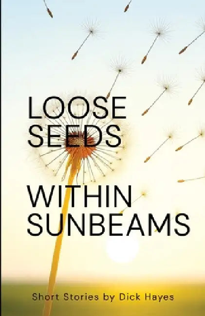 Loose Seeds Within Sunbeams by Dick Hayes