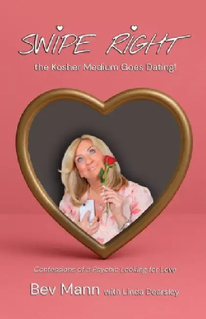 Swipe Right - the Kosher Medium Goes Dating!: Confessions of a Psychic Looking for Love by Bev Mann