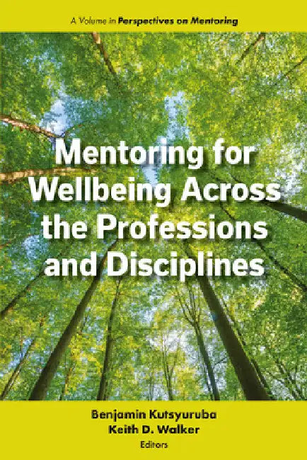 Mentoring for Wellbeing Across the Professions and Disciplines by Benjamin Kutsyuruba