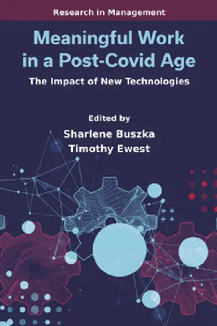 Meaningful Work in a Post-Covid Age: The Impact of New Technologies by Sharlene Buszka