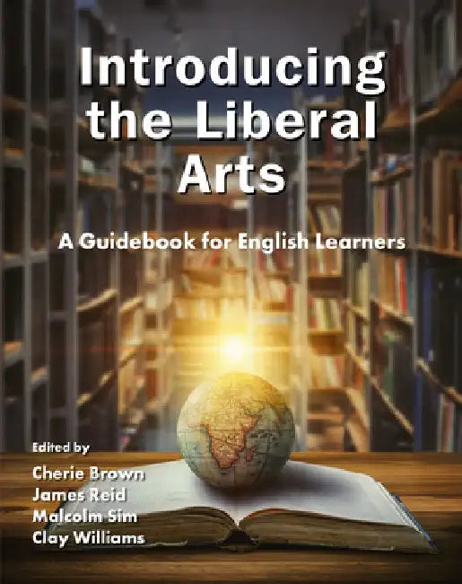 Introducing the Liberal Arts: A Guidebook for English Learners by Cherie Brown