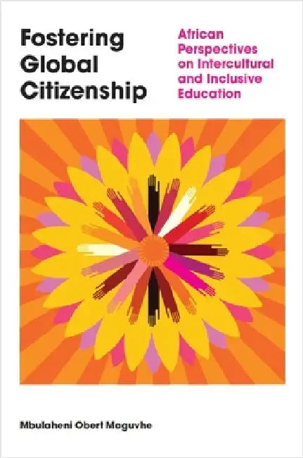 Fostering Global Citizenship: African Perspectives on Interculturalism and Inclusive Education by Mbulaheni Obert Maguvhe