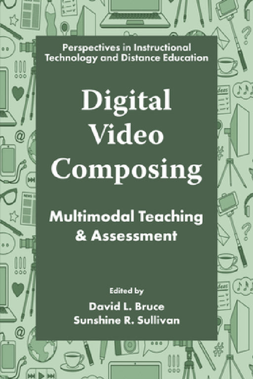 Digital Video Composing: Multimodal Teaching & Assessment by David L. Bruce, Sunshine R. Sullivan