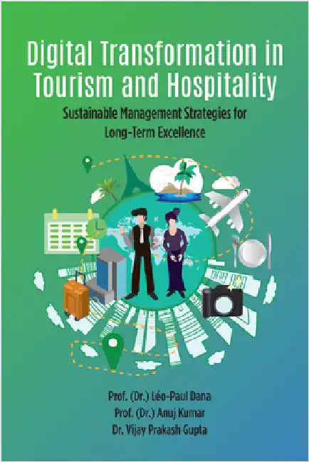 Digital Transformation in Tourism and Hospitality: Sustainable Management Strategies for Long-Term Excellence by LÃ©o-Paul Dana