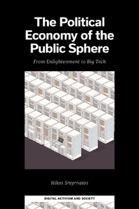 The Political Economy of the Public Sphere: From Enlightenment to Big Tech by Nikos Smyrnaios