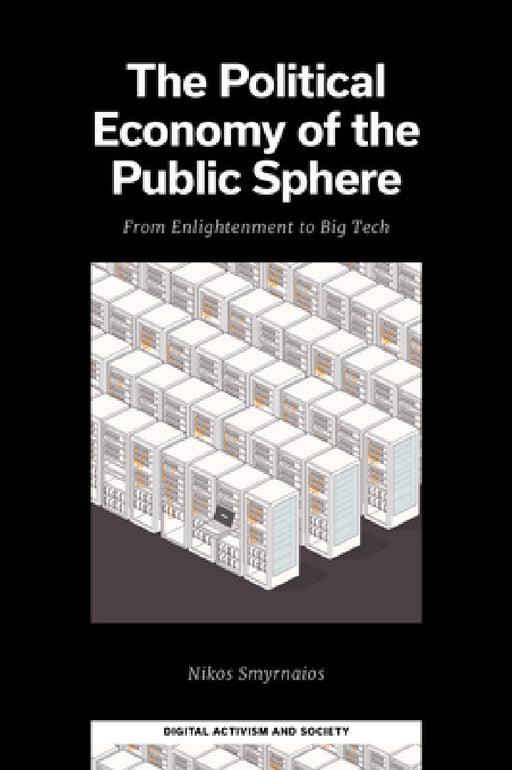 The Political Economy of the Public Sphere: From Enlightenment to Big Tech by Nikos Smyrnaios