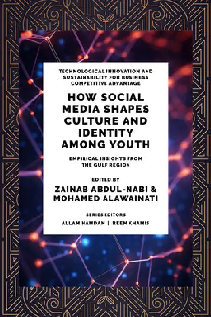 How Social Media Shapes Culture and Identity Among Youth: Empirical Insights from the Gulf Region by Zainab Abdul-Nabi, Mohamed Alawainati