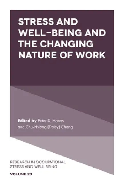 Stress and Well-Being and the Changing Nature of Work by Peter D. Harms, Chang