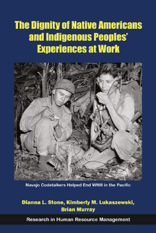 The Dignity of Native Americans and Indigenous Peoples' Experiences at Work by Dianna L. Stone, Kimberly M. Lukaszewski, Brian Murray