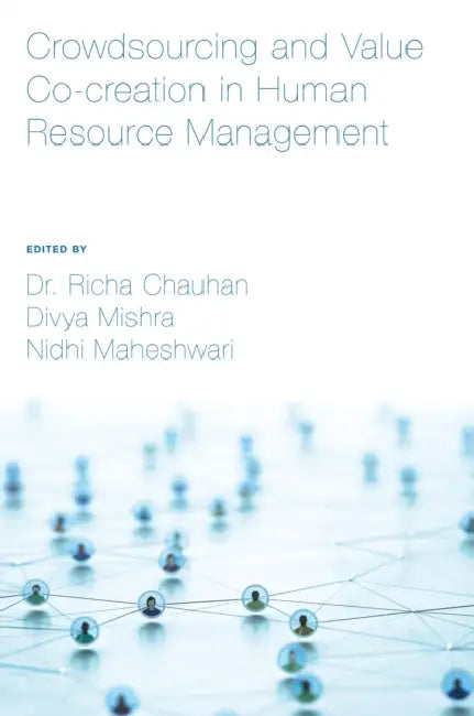 Crowdsourcing and Value Co-Creation in Human Resource Management by Richa Chauhan, Divya Mishra, Nidhi Maheshwari