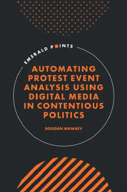 Automating Protest Event Analysis Using Digital Media in Contentious Politics by Bogdan Mamaev