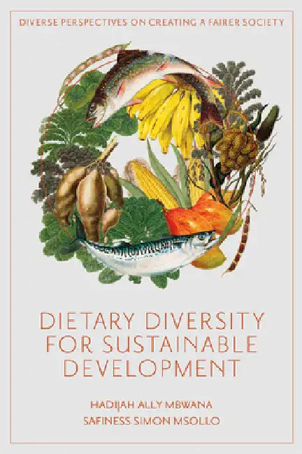Dietary Diversity for Sustainable Development: Local-Global Policy Lessons from Tanzania by Hadijah Ally Mbwana