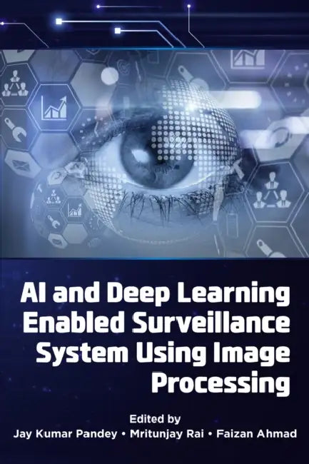 AI and Deep Learning Enabled Surveillance System Using Image Processing by Jay Kumar Pandey, Mritunjay Rai, Faizan Ahmad