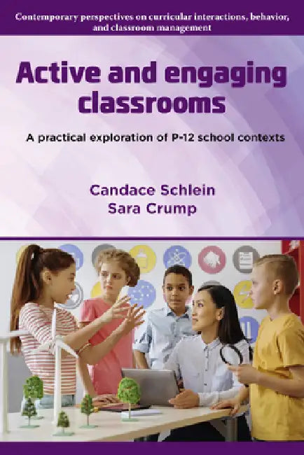 Active and Engaging Classrooms: A Practical Exploration of P-12 School Contexts by Candace Schlein, Sara Crump