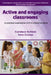 Active and Engaging Classrooms: A Practical Exploration of P-12 School Contexts by Candace Schlein, Sara Crump