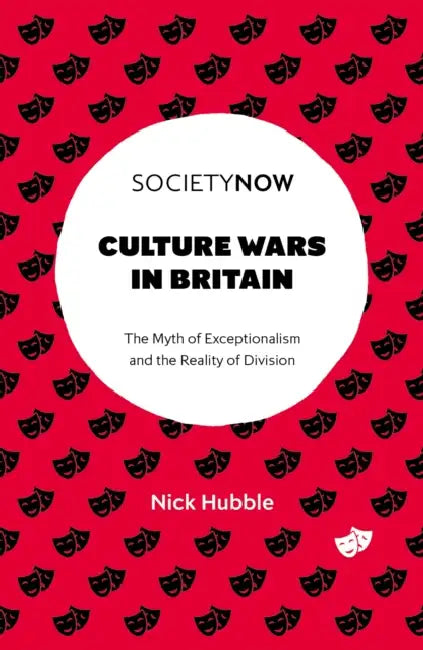 Culture Wars in Britain: The Myth of Exceptionalism and the Reality of Division by Nick Hubble