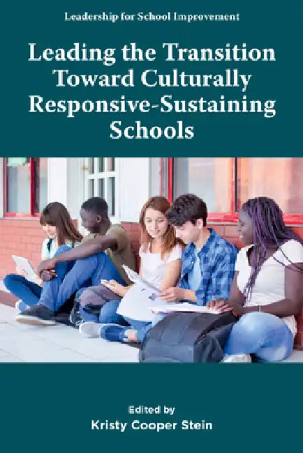 Leading the Transition Toward Culturally Responsive-Sustaining Schools by Kristy Cooper Stein