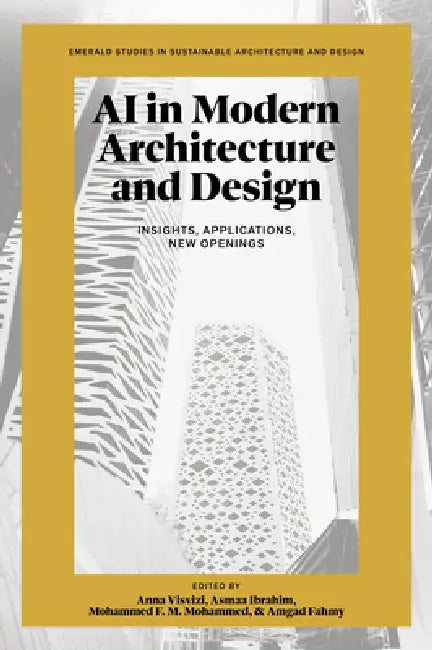 AI in Modern Architecture and Design: Insights, Applications, New Openings by Anna Visvizi, Asmaa Ibrahim, Mohammed F. M. Mohammed
