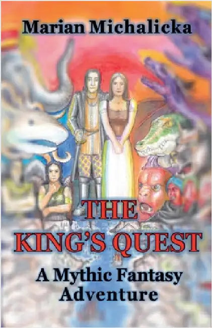 The King's Quest: A Mythic Fantasy Adventure by Michalicka, Marian