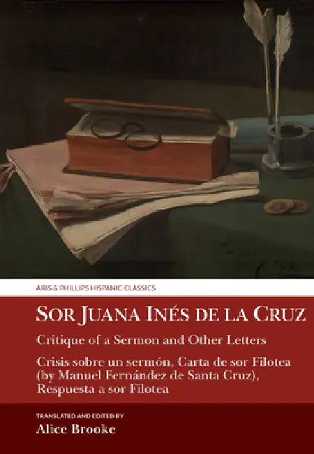 Sor Juana Inés de la Cruz, Critique of a Sermon and Other Letters: Crisis Sobre Un Sermón, Carta de Sor Filotea (by Manuel Fernández de Santa Cruz), R by Alice Brooke, Alice Brooke