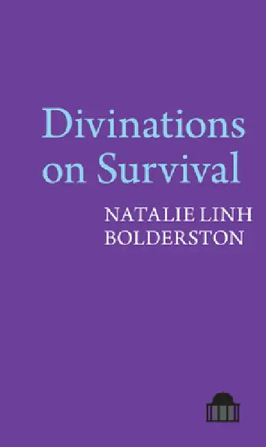 Divinations on Survival by Natalie Linh Bolderston
