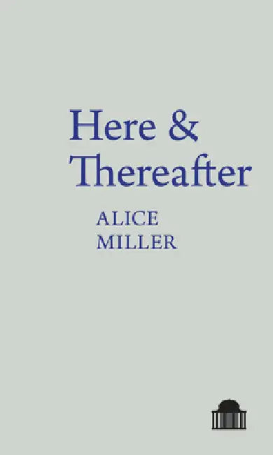 Here & Thereafter by Alice Miller