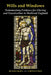 Wills and Windows: Testamentary Evidence for Glazing and Fenestration in Medieval England by Richard Marks, Christian Steer