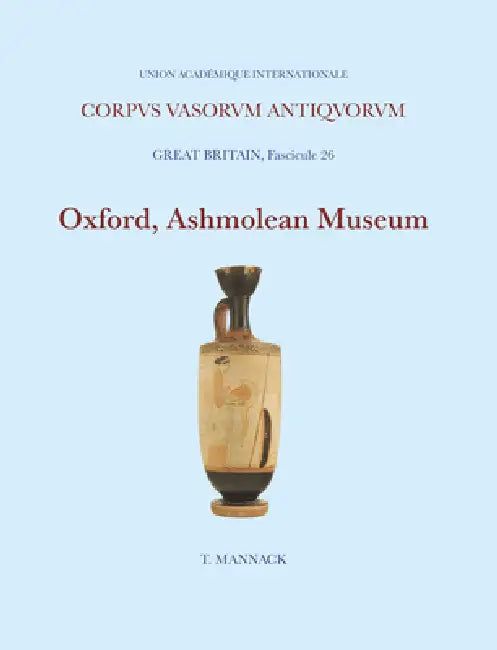 Oxford, Ashmolean Museum 5: Athenian Black- And Red-Figure White Ground Lekythoi by Thomas Mannack