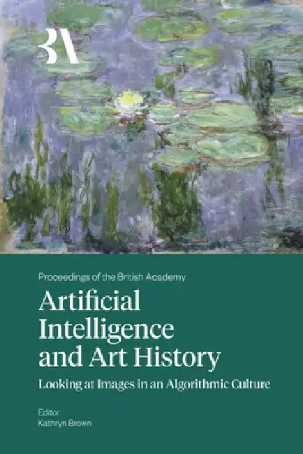 Artificial Intelligence and Art History: Looking at Images in an Algorithmic Culture by Kathryn Brown