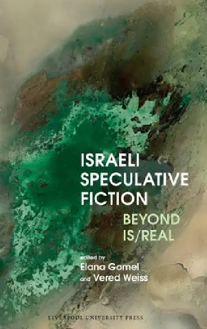 Israeli Speculative Fiction: Beyond Is/Real by Elana Gomel, Vered Weiss