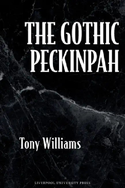 The Gothic Peckinpah by Tony Williams